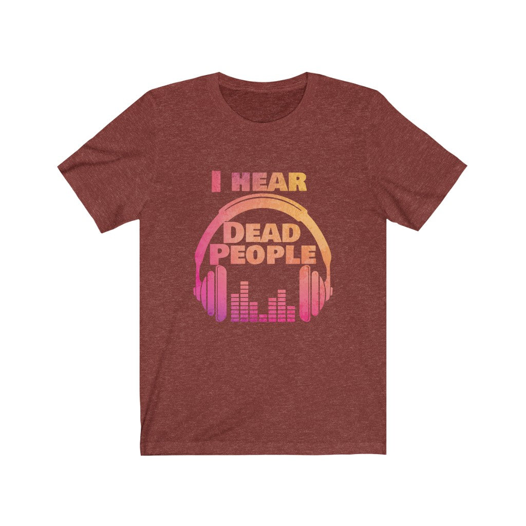 I Hear Dead People Unisex Short Sleeve Tee