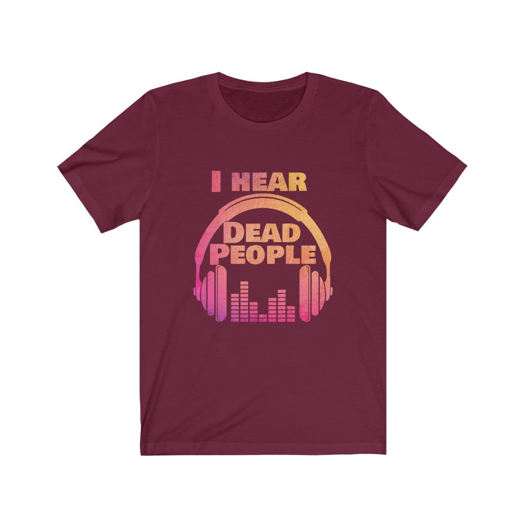 I Hear Dead People Unisex Short Sleeve Tee