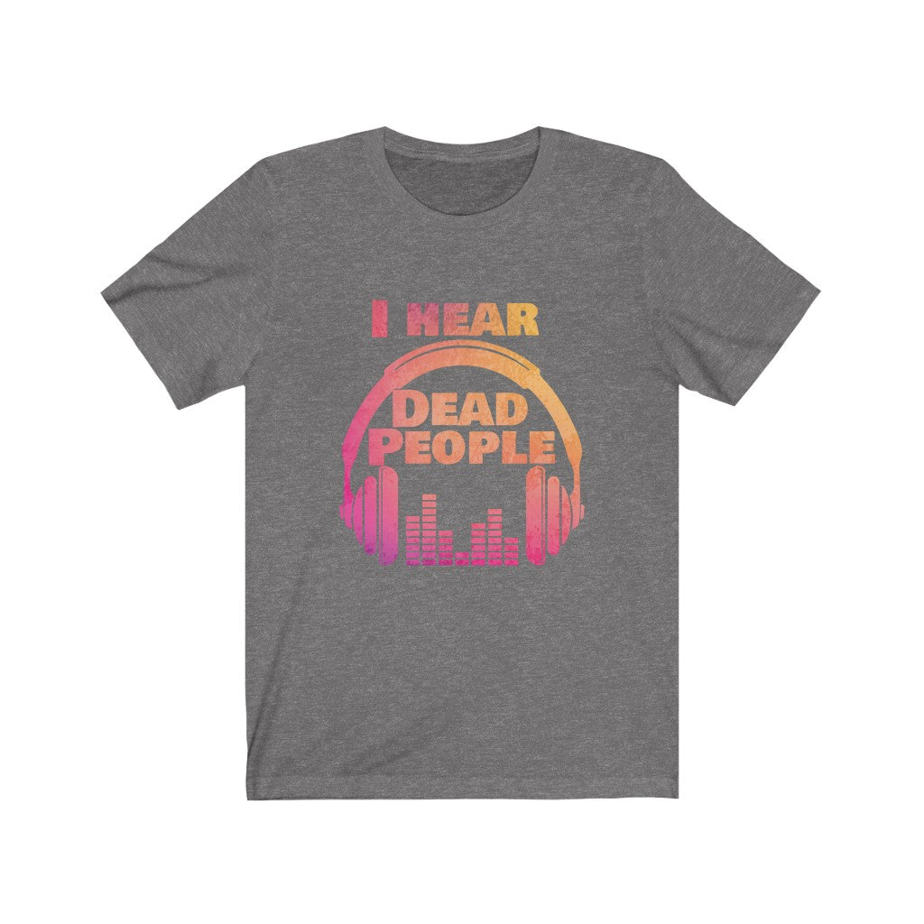 I Hear Dead People Unisex Short Sleeve Tee