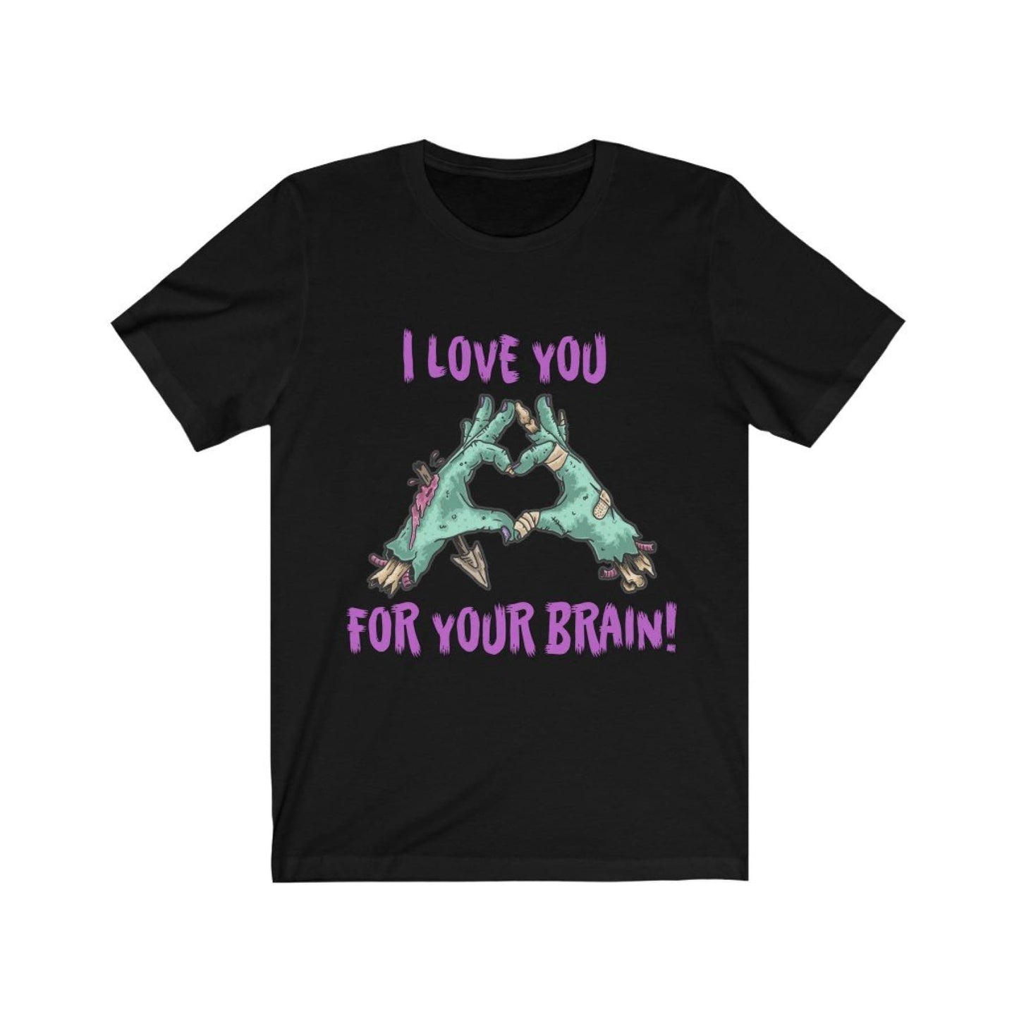 Zombie, I love you for your Brain! unisex Tee